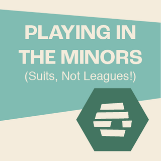 Playing in the Minors (Suits, Not Leagues)